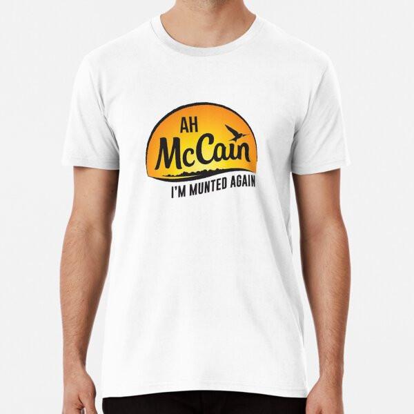 Ah McCain I'm Munted Again Premium T-Shirt S to 5XL Made in the AU/USA T-Shirt