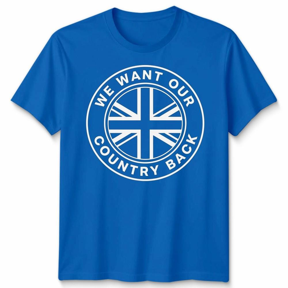 We Want Our Country Back Uk Patriotism National Identity Unisexs Unisexs Graphic Tee