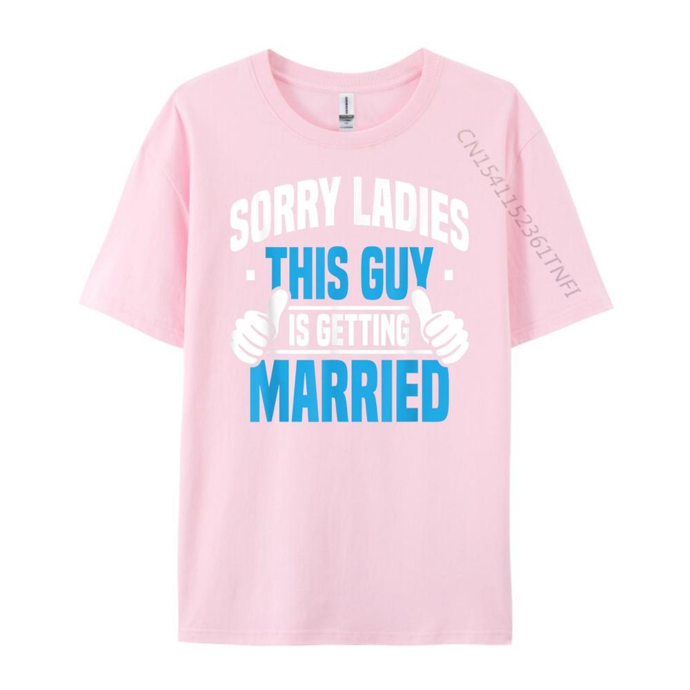 Sorry Ladies Bachelor Party Stag Groomsmen Getaway Wedding Designer T Shirt Man Mens Designer Clothes