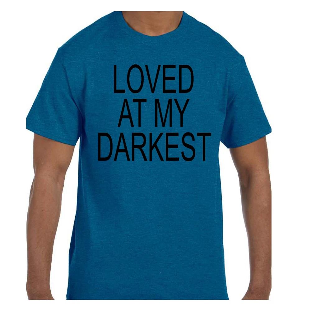 

Funny Humor T shirt Loved At My Darkest XL