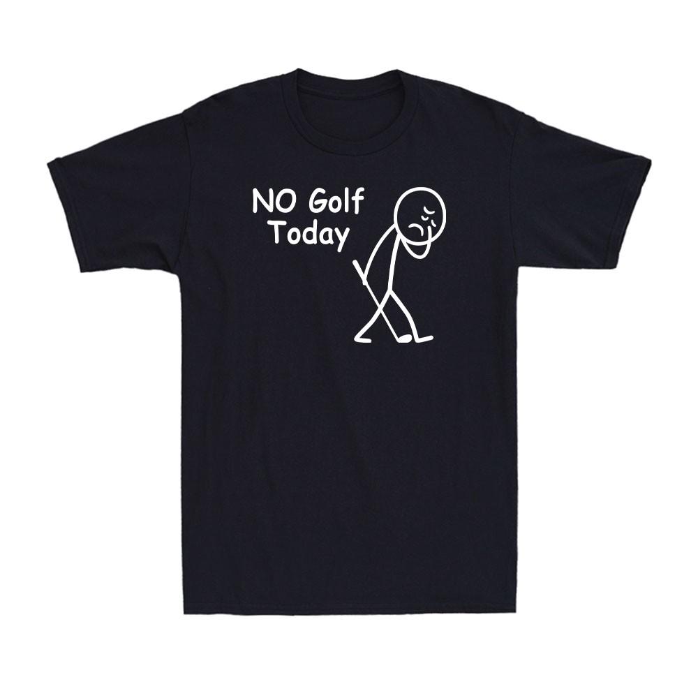 

No Golf Today Funny Sad Stick Graphic Golfer FigureTShirt Unisex T-Shirt XXXL
