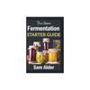 The Home Fermentation Starter Guide: Craft Delicious Probiotic Foods with Ease