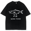 Weird Fish Meme Funny Print Tshirt Unisex Unisex Humor Fashion Personality T Shirts 100 Cotton Oversized Casual T Shirt Streetwear