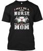 Nurse Mom Gifts S T Shirt Made In the USA Size To 5XL