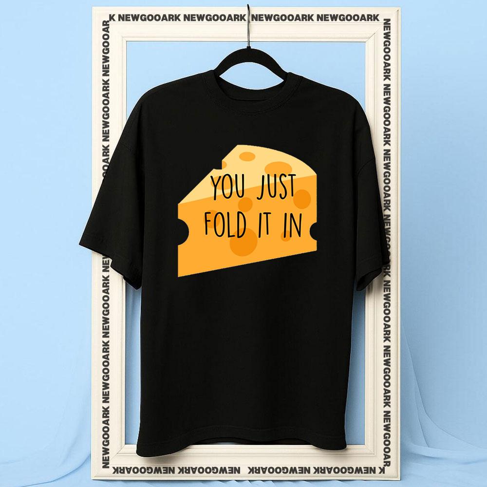 You just Fold It In funny cheese Women Unisex Casual cotton printed t shirts Adult Oneck summer Breathable outdoors tee S