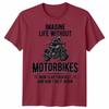 Imagine Life Unisex T Shirt Without Motorbikes Biker Motorcycle Graphic Tee
