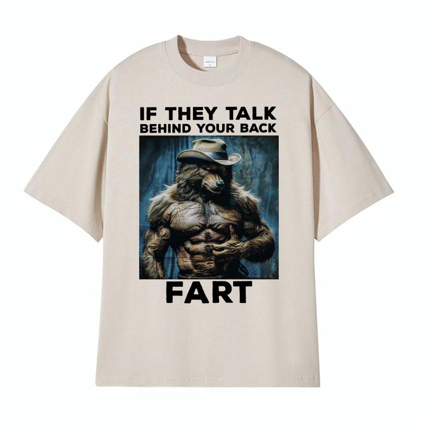 If They Talk Behind Your Back Fart Funny Emo T Shirt Alpha Werewolf Literally Me Humor Meme Tshirt Men Fashion Hip Hop Tees Y2k