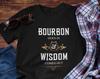 Bourbon Goes In Wisdom Comes Out, Bourbon Shirt, Bourbon Lover, Bourbon Whiskey, Bourbon Bottle, Bourbon Gift, Bourbon Drinker