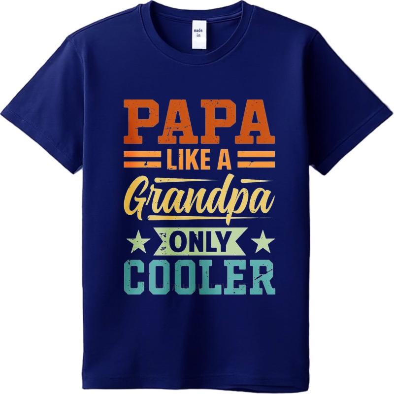 Unisex Summer For Men Tshirt Papa Like A Grandpa Only Cooler Short Sleeve Breathable Oneck Tees Men Cotton Tshirt Fashion Tops