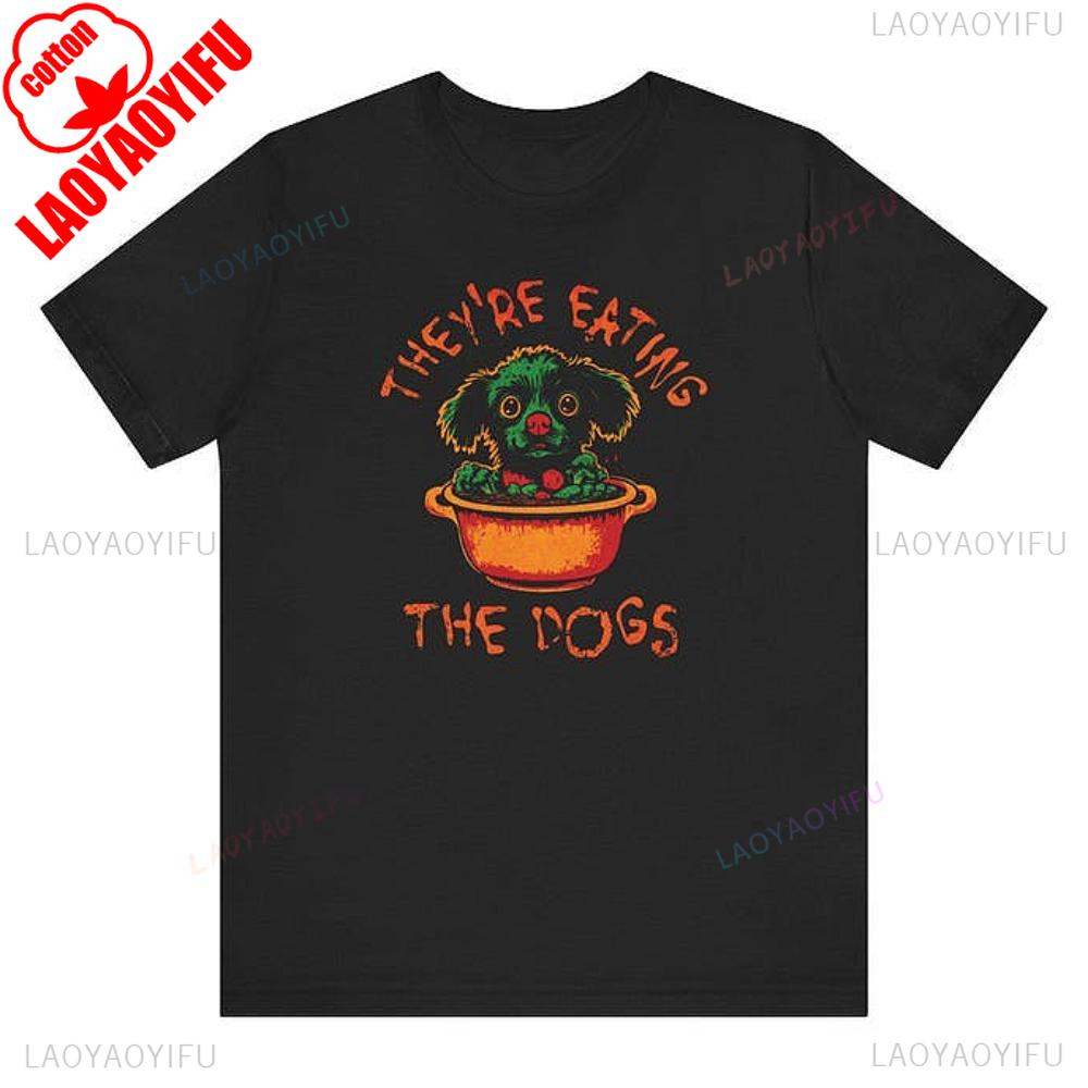 

Theyre Eating The Dogs TShirt Terrifying Statement Shirt Vegetarian and Animal Protectors Tshirt Men Women Summer Short Sleeve 4XL