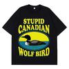 Stupid Canadian Wolf Bird Funny Meme TShirt Unisex Women Aesthetic Trendy TShirt Shortsleeved Loose Hip Hop Cotton T Shirts