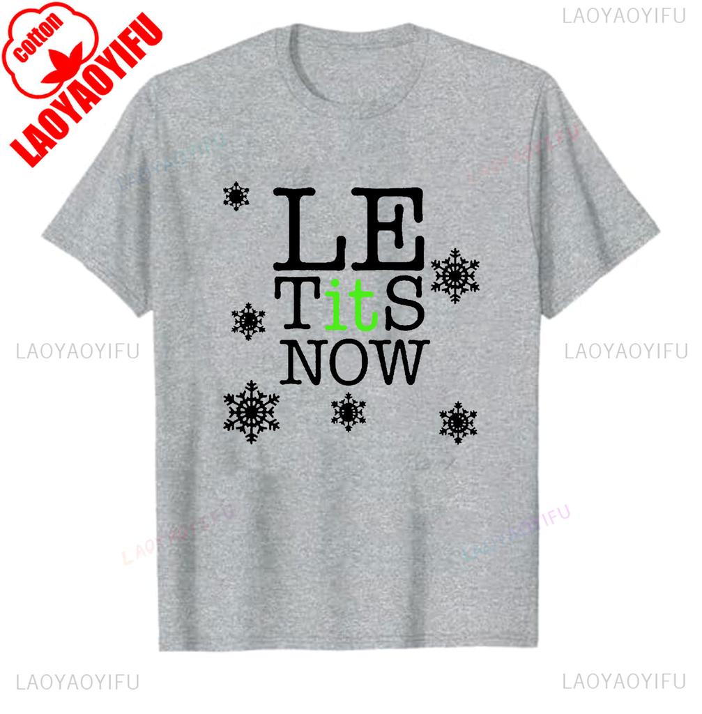 Le Tits Now Let It Snow Funny Simple Letters Printed Unisex Tshirt Tops Unisex  Allmatch Casual Style High Quality Cotton T Shirt