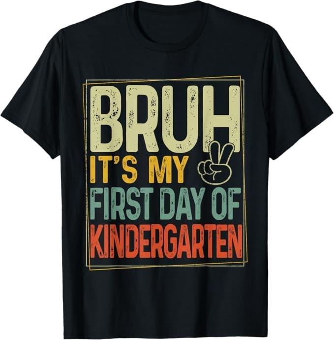 

Bruh Its My First Day Of Kindergarten Back To School Boy Kid T-Shirt 3XL