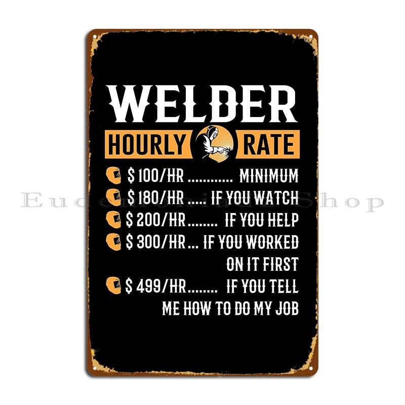Welder Hourly Rate Funny Welder Gifts Metal Plaque Poster Cinema Vintage Wall Decor Classic Designer Tin Sign Poster 20x30cm(7.8x11.8inch)