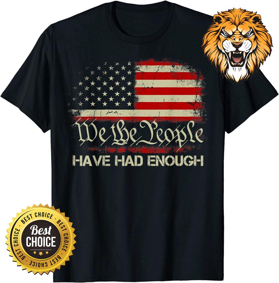 Old USA Flag We The People Have Had Enough 1776 Shirt A639 Unisex T-Shirt XXXL