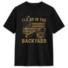 Ill Be In The Backyard Funny Cigar And Bourbon Lovers Tshirt Summer Leisure T Shirts Cotton Oneck Oversized Tees Gift Idea