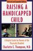 The Raising a Handicapped Child : A Helpful Guide for Parents of the Physically Disabled Book