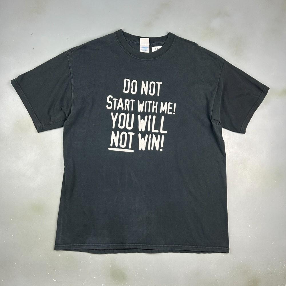 

VINTAGE Do Not Start With Me You Will Not Win Black TShirt sz XL Adult Unisex T-Shirt XL