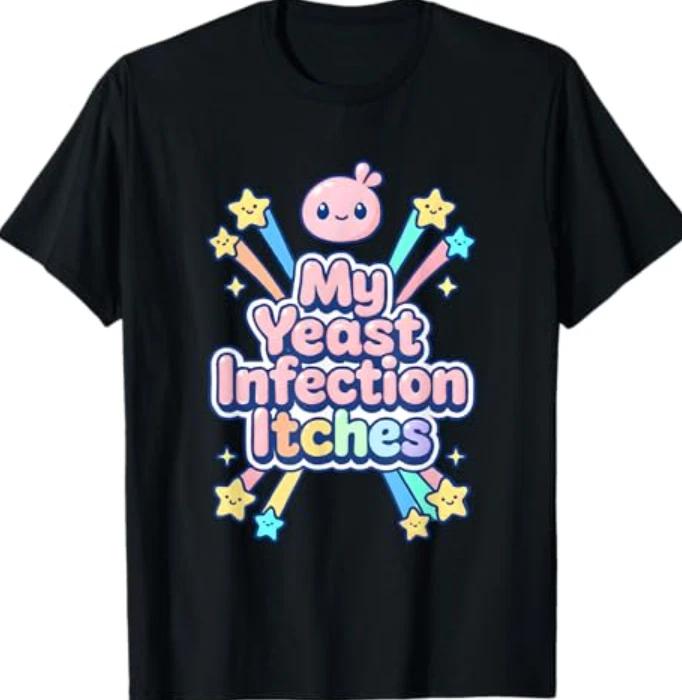 

My Yeast Infection Itches Funny Airport Exchange Corny Women T-T-Shirt 4XL