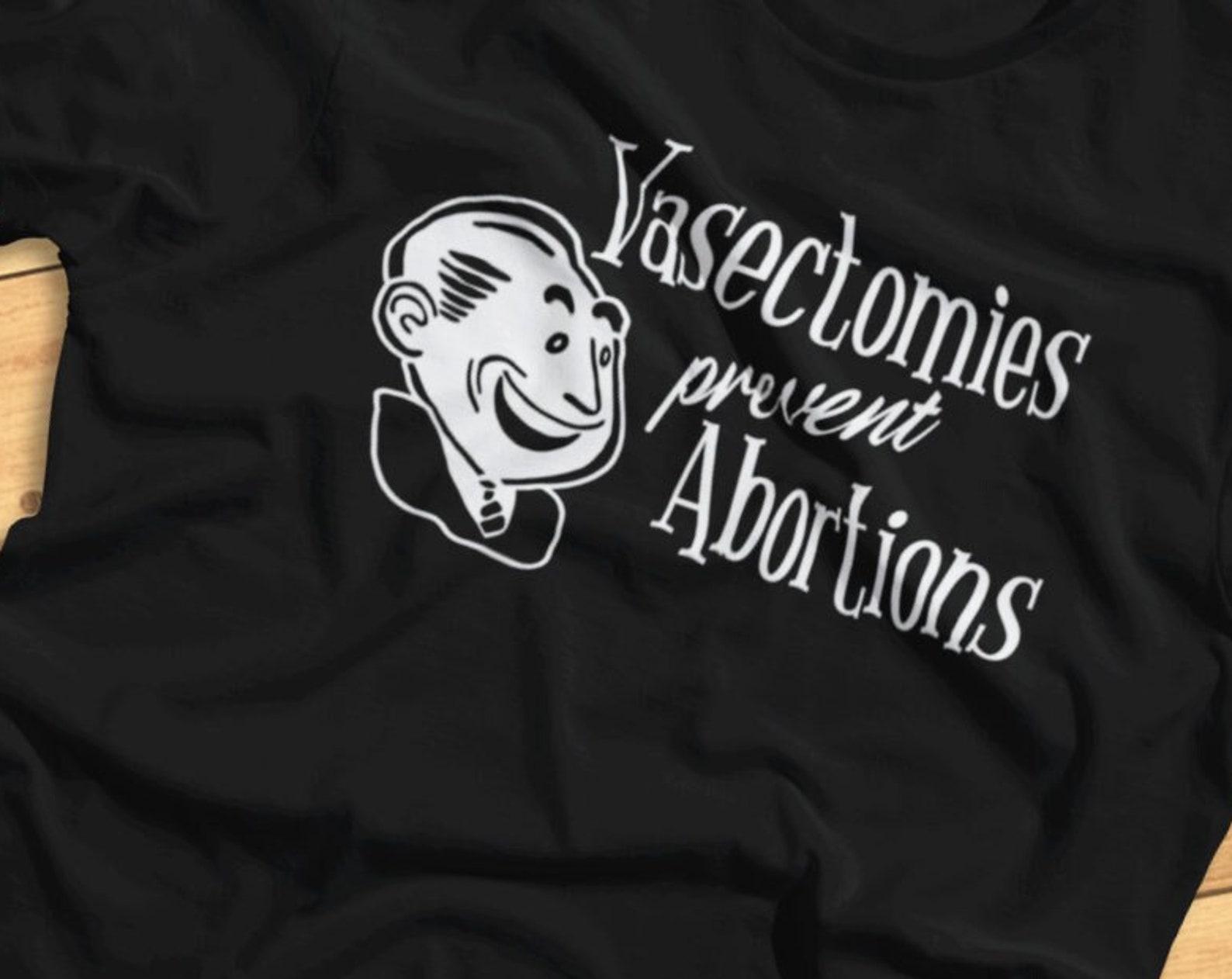 Vasectomies Prevent Abortions - Funny Protest, Pro-Choice - T-Shirt L
