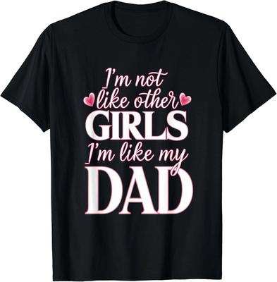 Ich bin nicht wie andere Mädchen, ich bin wie mein Papa Lustiges Geschenk Unisex T-Shirt