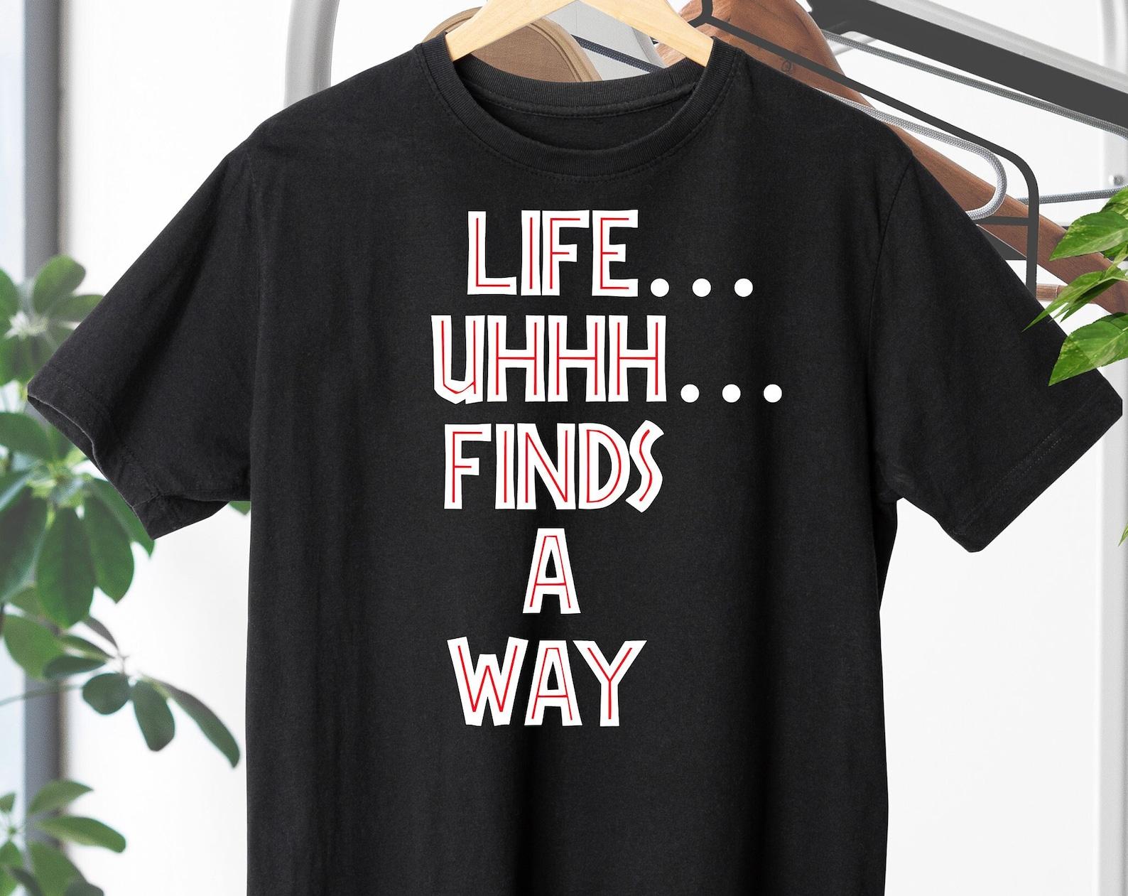 Life Finds A Way - Unisex T-Shirt 3XL