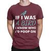 Who Id Poop Funny 100 Cotton Tshirt If I Was A Bird Tops Tees For Unisex