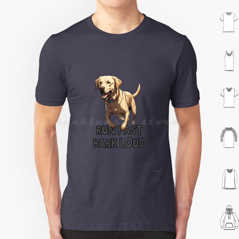 Run Fast Bark Loud Labrador Retriver T Shirt Men Women Kids 6xl Labrador Retriver Dogs Breed Labrador Dog Dog Barking Loud Dog