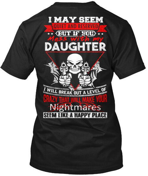 

Don t Mess With My Daughter Made in the USA Size S to 5XL Unisex T-Shirt XXL