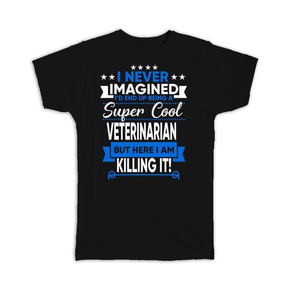 Gift T-Shirt : I Never Imagined Super Cool Veterinarian Killing It Profession XL