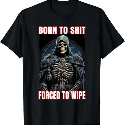 Born To Shit Forced To Wipe Cringe Skeleton T-Shirt