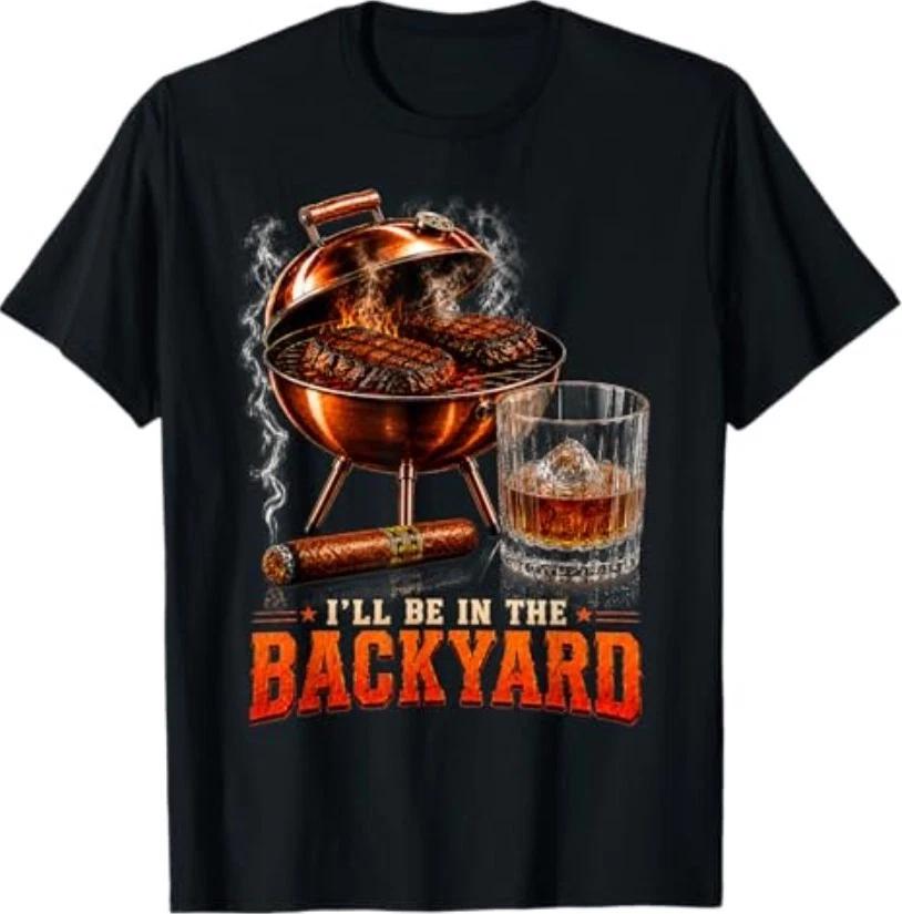 I ll Be in The Backyard Funny Men Dad Fathers Day T-Shirt XXL
