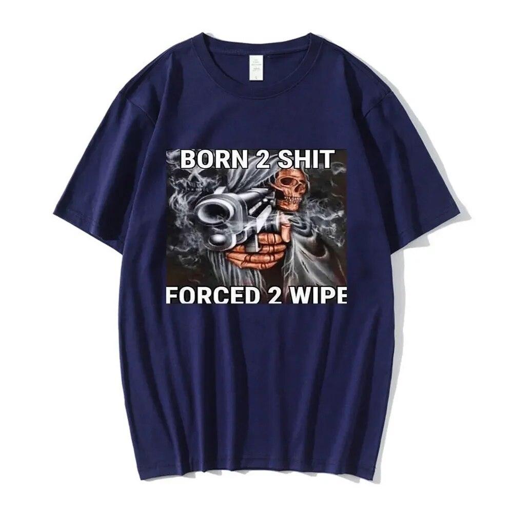 

Футболка с круглым вырезом и принтом «The Born To Shit Forced To Shit», топы высокого качества, новинка 2022 года, большие повседневные футболки унисекс с короткими рукавами унисекс