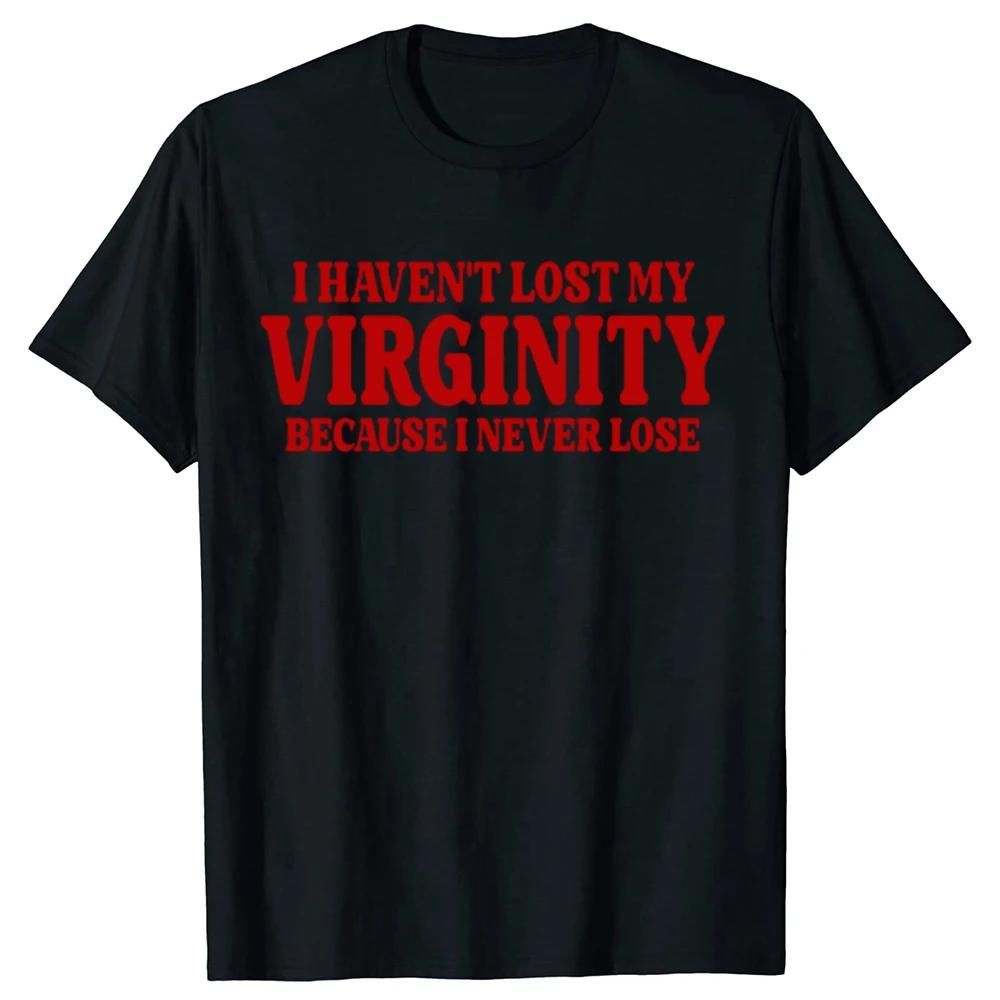 Lustiges Ich habe meine Jungfräulichkeit nicht verloren, weil ich nie verliere Sarkastisches T-Shirt Unisex T-Shirts Übergroßes Fitness-T-Shirt Herrenbekleidung