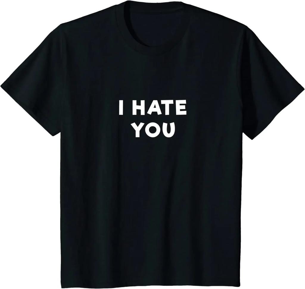 I Hate You T Shirt Funny People Slogans Men Clothing Shirts for Women Casual Cotton Daily Four Seasons Tees Shirt