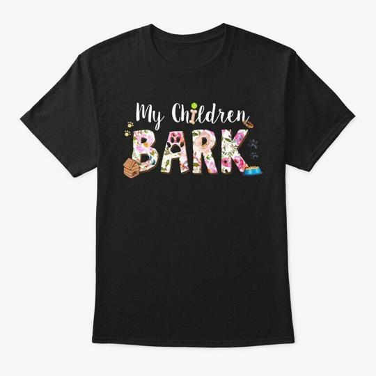 My Children Bark T-Shirt Made In the USA Size S To 5XL
