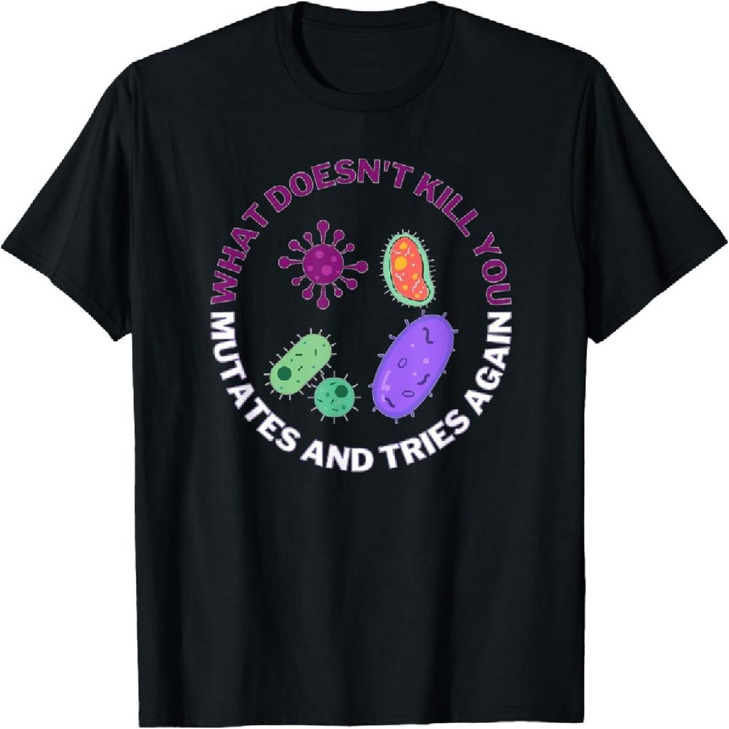 what doesn't kill you mutates and tries again microbiology T-Shirt