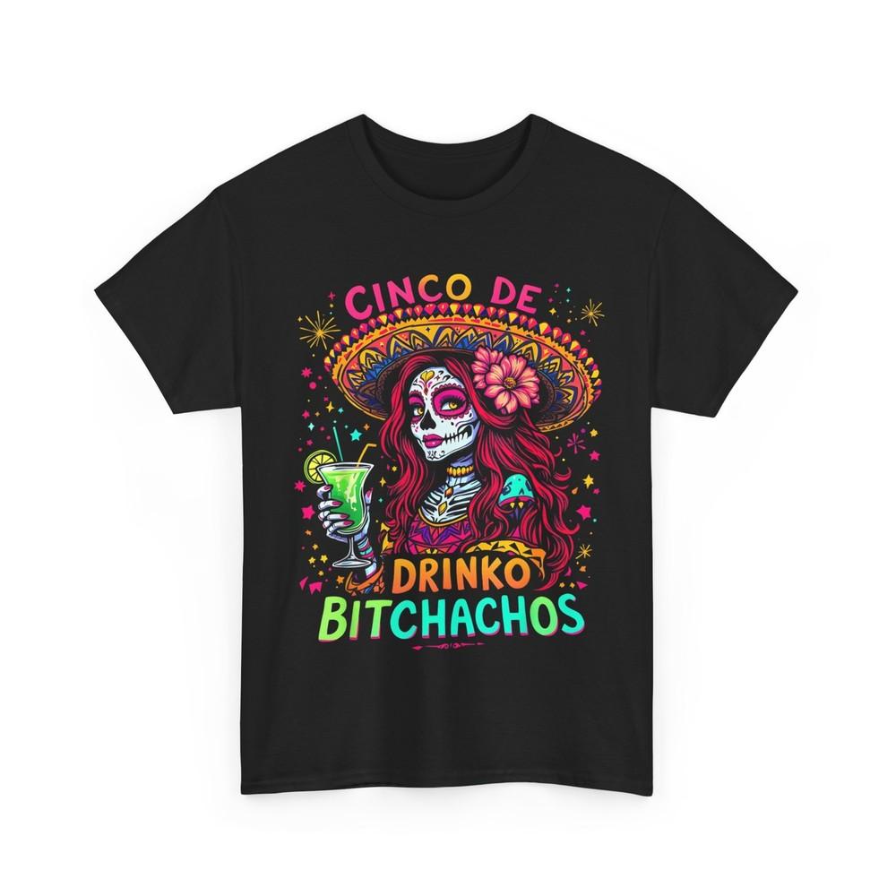 Cinco De Mayo Funny Shirt, Mexican Party Cinco De Drinko Bitchachos T-Shirt