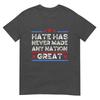 Hate Has Never Made Any Nation Great Anti Trump Anti Hate TShirt