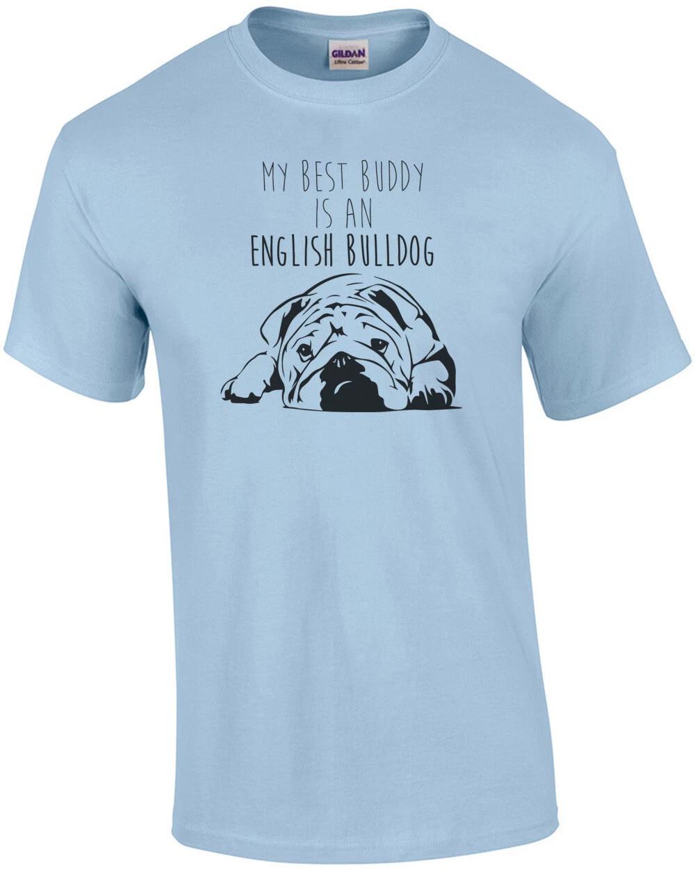 My best buddy is an english bulldog - bulldog / english bulldog t-shirt 4XL
