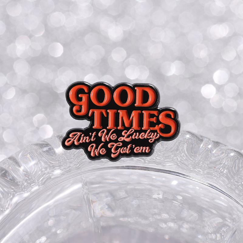 Good Times Enamel Pins Ain't We Lucky We Got'em Brooches Lapel Badges Clothes Cool Punk Old School Jewelry Gift for Friends