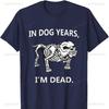 In Dog Years Im Dead Funny Sayings Cotton TShirt Great Gifts Graphic T Shirts Shirts for Women Men Y2k Top Women Clothing Tops