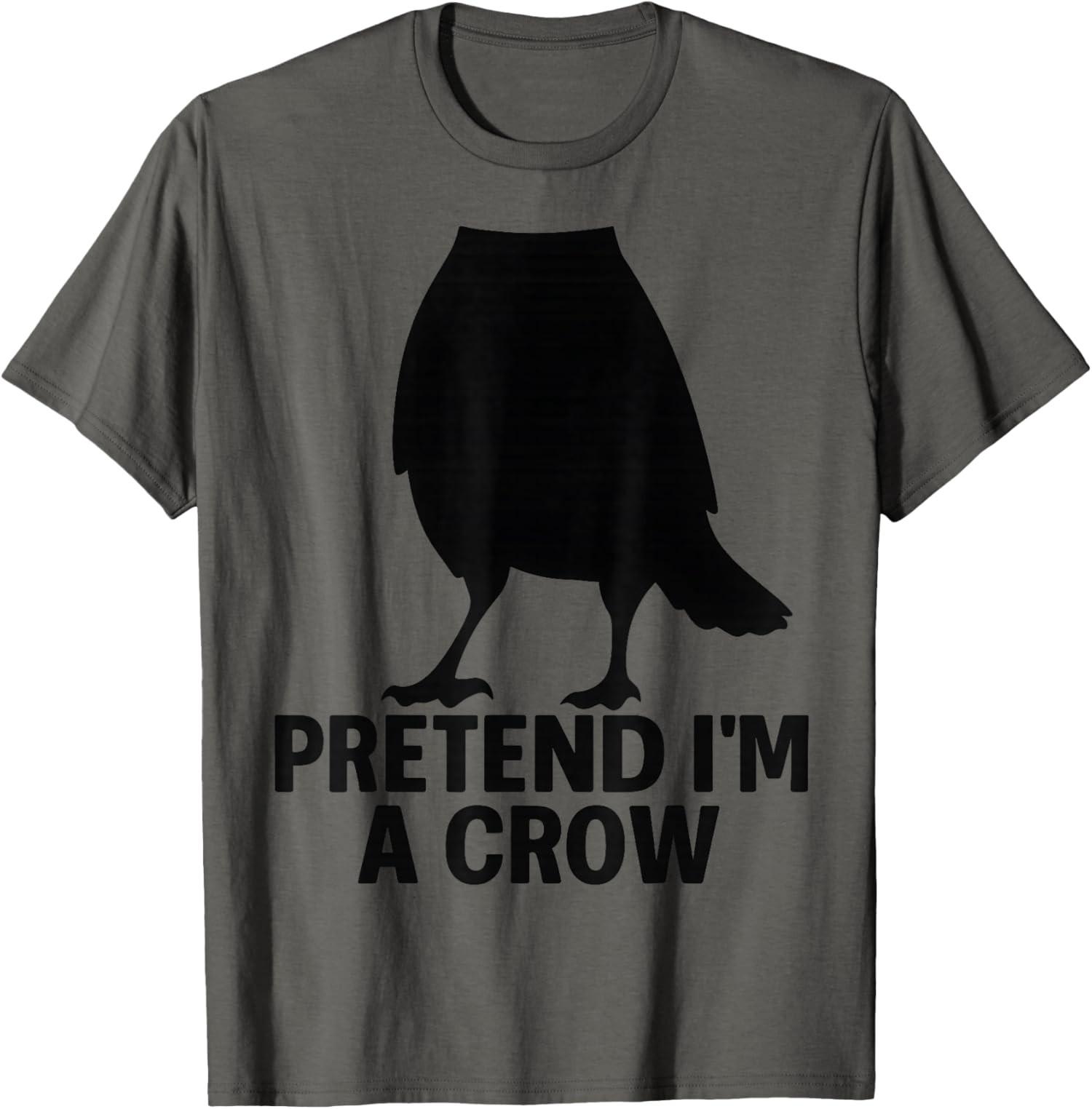 Pretend I Am A Crow Funny Halloween Costume Unisex T-Shirt S