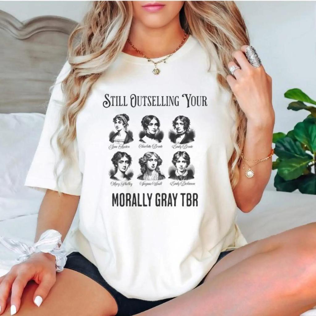 Still Outselling Your Morally Gray Tbr T Shirt Classic Female Authors Literary For Book Lovers English Teachers Vintage