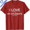 I Love It When My Students Stop Talking Highschool Teacher TShirt Teachers Day Gift Teacher Clothes Letter Printing Tees