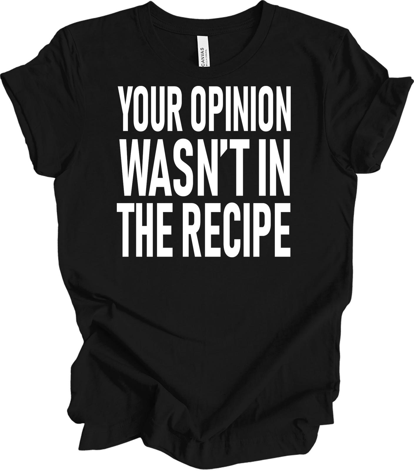 Your Opinion Wasn t In The Recipe Funny Chef T-Shirt M