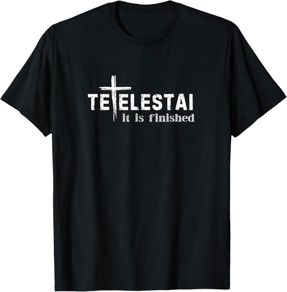 Tetelestai It Is Finished Cross Jesus Last Words Easter TShirt Unisex T-Shirt XXL