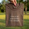 Comfort Colors® - First Of All Jesus Thinks I'm A Delight Shirt, Minimalist Christian Tee, Funny Faith Gift, Religious T-Shirt