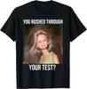 You Rushed Through Your Test Funny Test Day Teacher Meme Unisex T-Shirt