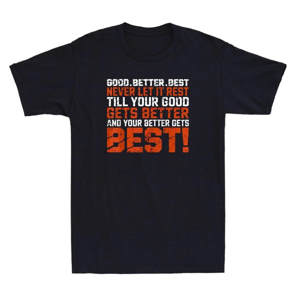 Good Better Best Never let it Rest, Till Your Good Gets Best Funny Quote T-Shirt L